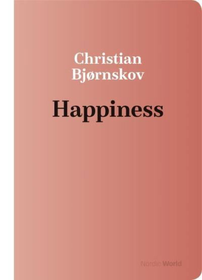 Cover for Christian Bjørnskov · The Nordic World (2): Happiness (Sewn Spine Book) [1.º edición] (2021)