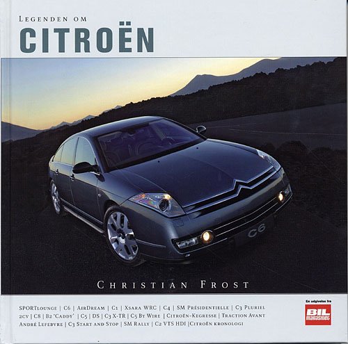 Cover for Christian Frost · Legenden om. En udgivelse fra Bil magasinet., 7: Legenden om Citroën (Indbundet Bog) [1. udgave] (2005)