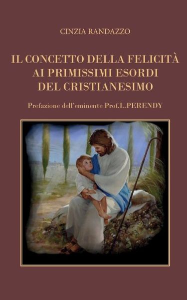 Cover for Cinzia Randazzo · Il concetto della felicita ai primissimi esordi del Cristianesimo (Taschenbuch) (2016)