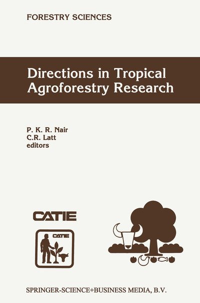 Cover for P K Ramachandran Nair · Directions in Tropical Agroforestry Research: Adapted from Selected Papers Presented to a Symposium on Tropical Agroforestry Organized in Connection with the Annual Meetings of the American Society of Agronomy, 5 November 1996, Indianapolis, Indiana, USA  (Taschenbuch) [Softcover Reprint of the Original 1st Ed. 1998 edition] (2010)