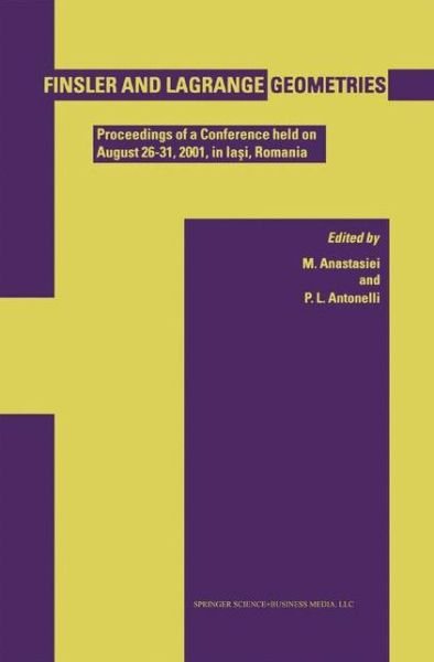 Mihai Anastasiei · Finsler and Lagrange Geometries: Proceedings of a Conference Held on August 26 31, Ia I, Romania (Paperback Bog) [1st Ed. Softcover of Orig. Ed. 2003 edition] (2010)