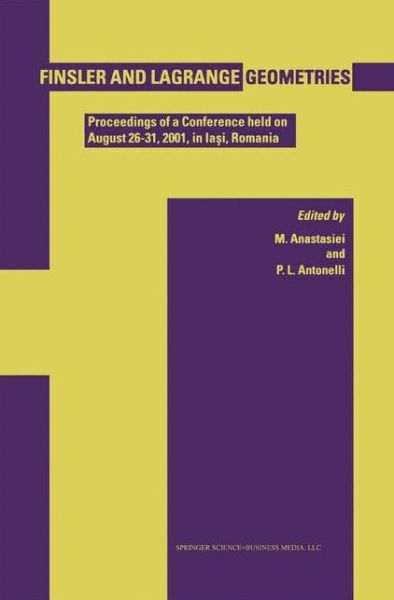 Cover for Mihai Anastasiei · Finsler and Lagrange Geometries: Proceedings of a Conference Held on August 26 31, Ia I, Romania (Paperback Book) [1st Ed. Softcover of Orig. Ed. 2003 edition] (2010)