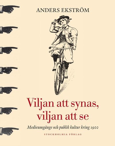 Cover for Ekström Anders · Viljan att synas, viljan att se : medieumgänge och publik kultur kring 1900 (Gebundesens Buch) (2010)