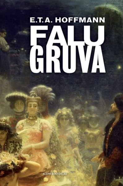 Cover for Ernst Theodor Amadeus Hoffmann · Falu gruva (Gebundenes Buch) (2020)
