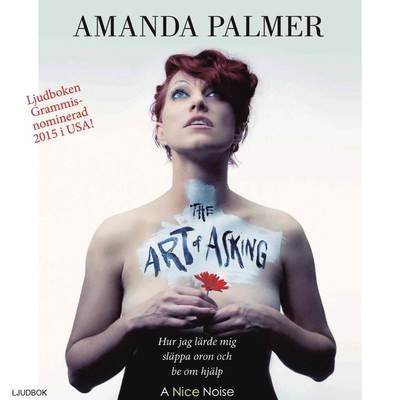 Cover for Amanda Palmer · The Art of Asking : Hur jag lärde mig släppa oron och be om hjälp (Audiobook (CD)) (2016)