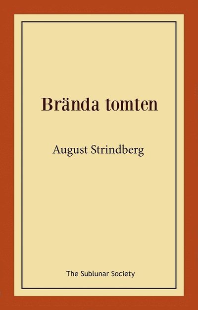 Brända tomten - August Strindberg - Bøger - The Sublunar Society Nykonsult - 9789189235250 - 16. juli 2021