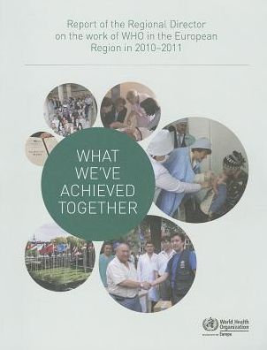 Cover for Who Regional Office for Europe · What We've Achieved Together: Report of the Regional Director on the Work of Who in the European Region in 2010-2011 (Euro Non Serial Publications) (Paperback Bog) (2013)