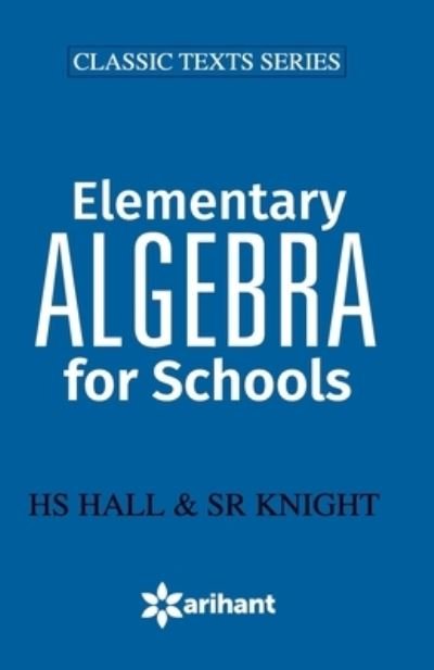 Elementry Algebra for School - Hs Hall - Libros - Arihant Publishers - 9789350943250 - 26 de enero de 2018