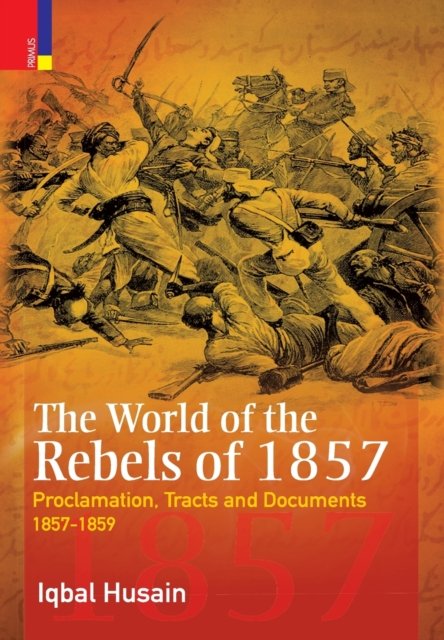 Cover for Iqbal Husain · The World of the Rebels of 1857 (Hardcover bog) (2019)