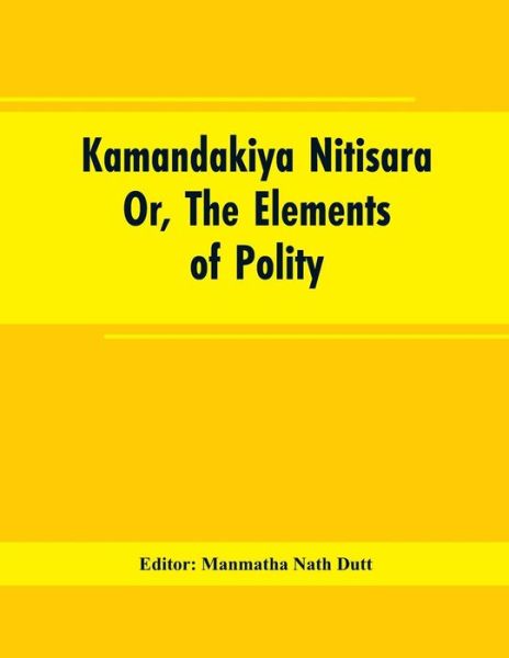 Kamandakiya Nitisara - Manmatha Nath Editor Dutt - Bøger - Alpha Edition - 9789353603250 - 25. februar 2019