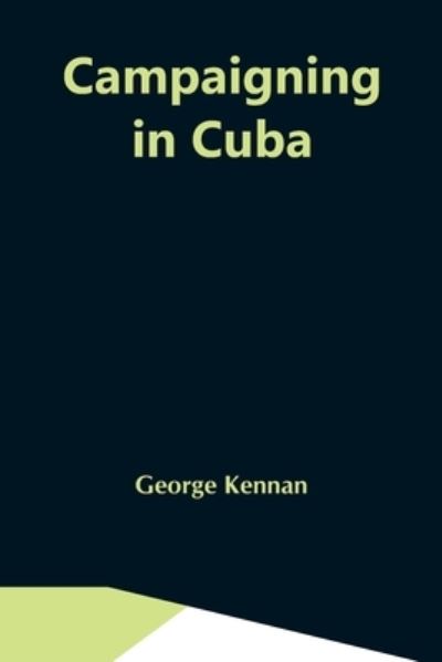 Cover for George Kennan · Campaigning In Cuba (Paperback Book) (2021)