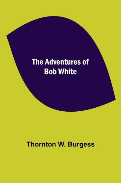 Cover for Thornton W Burgess · The Adventures of Bob White (Paperback Book) (2021)