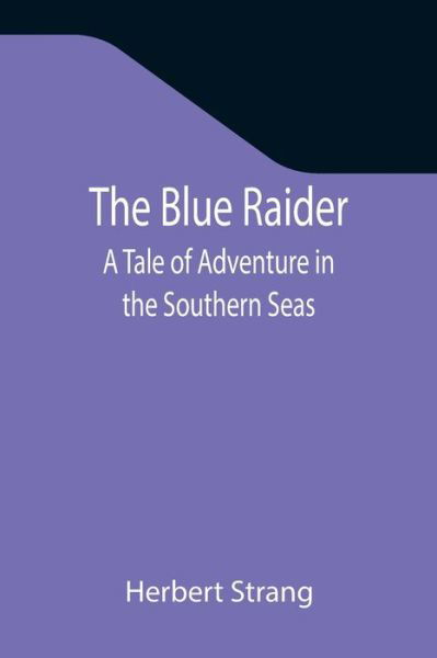 The Blue Raider - Herbert Strang - Kirjat - Alpha Edition - 9789355344250 - perjantai 22. lokakuuta 2021