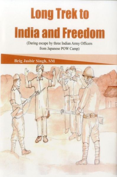 Cover for Jasbir Singh · Long Trek to Freedom: Daring Escape by Three Indian Army Officers from Japanese POW Camp (Hardcover Book) (2014)