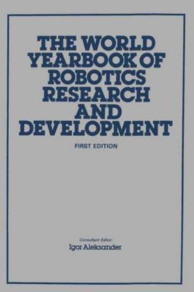 Cover for Igor Aleksander · The World Yearbook of Robotics Research and Development (Paperback Bog) [Softcover reprint of the original 1st ed. 1985 edition] (2012)