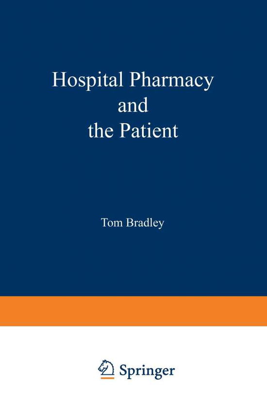 Cover for T J Bradley · Hospital pharmacy and the patient: Proceedings of a symposium held at the University of York, England, 7–9 July 1982 (Paperback Book) [Softcover reprint of the original 1st ed. 1983 edition] (2012)