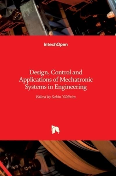 Cover for Sahin Yildirim · Mechatronic Systems in Engineering: Design, Control and Applications of (Hardcover Book) (2017)