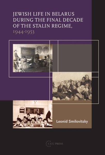 Cover for Smilovitsky, Leonid (Chief Researcher, Tel Aviv University) · Jewish Life in Belarus: The Final Decade of the Stalin Regime, 1944-1953 (Hardcover Book) (2014)