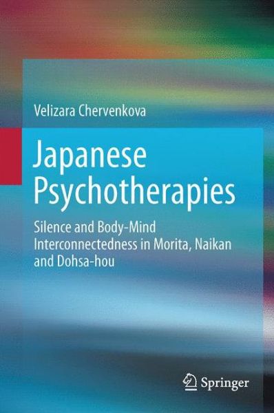 Cover for Velizara Chervenkova · Japanese Psychotherapies: Silence and Body-Mind Interconnectedness in Morita, Naikan and Dohsa-hou (Hardcover Book) [1st ed. 2017 edition] (2018)