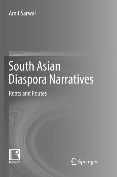 Cover for Amit Sarwal · South Asian Diaspora Narratives: Roots and Routes (Paperback Book) [Softcover reprint of the original 1st ed. 2017 edition] (2018)