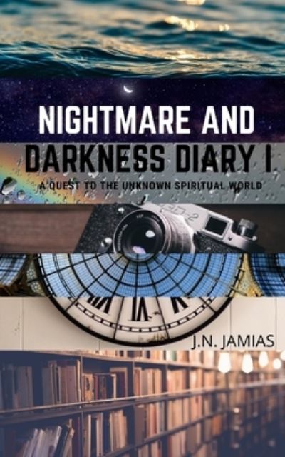 Cover for Jamias J.N Jamias · Nightmare and Darkness Diary I: a Quest to the Unknown Spiritual World (Paperback Book) (2022)