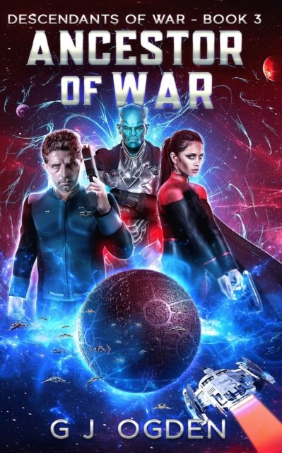 Cover for G J Ogden · Ancestor of War: A Military Space Opera Adventure - Descendants of War (Paperback Book) (2022)
