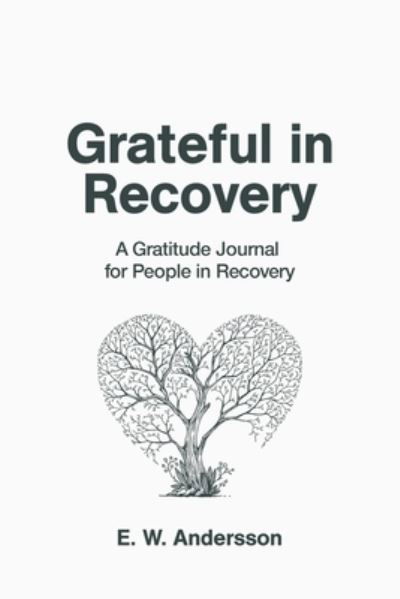 Cover for E W Andersson · Grateful in Recovery: A Gratitude Journal for Improving Recovery and Sobriety (Tree) (Paperback Bog) (2022)