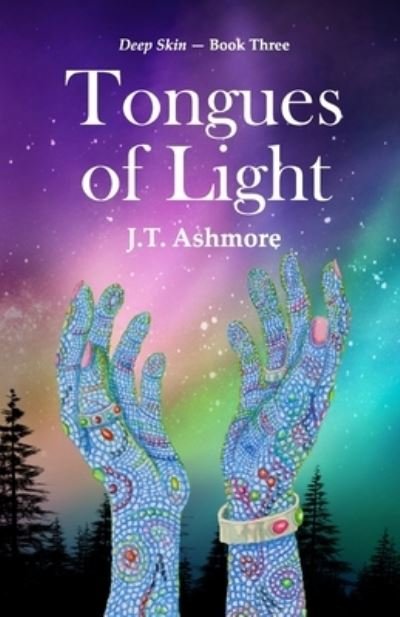 Cover for J T Ashmore · Tongues of Light: Book Three of the Deep Skin Series (Paperback Bog) (2021)