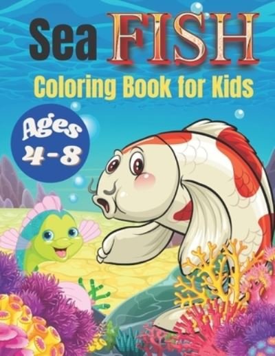 Cover for Kaddie Sowle · Sea Fish Coloring Book for Kids Ages 4-8: Over 40 Coloring Designs for Kids Ages 4-8, Sea Fish Coloring Book. (Pocketbok) (2021)
