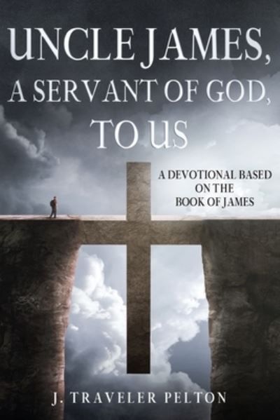 Cover for J Traveler Pelton Lisw-S · Uncle James, A Servant of God, To US (Paperback Book) (2020)