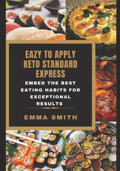 Eazy to Apply Keto Standard Express: Embed the best eating habits for exceptional results - Emma Smith - Kirjat - Independently Published - 9798575607250 - keskiviikko 2. joulukuuta 2020