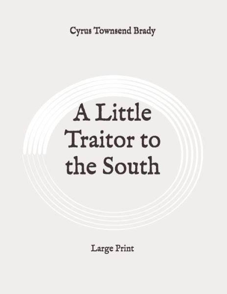 Cover for Cyrus Townsend Brady · A Little Traitor to the South (Paperback Book) (2020)