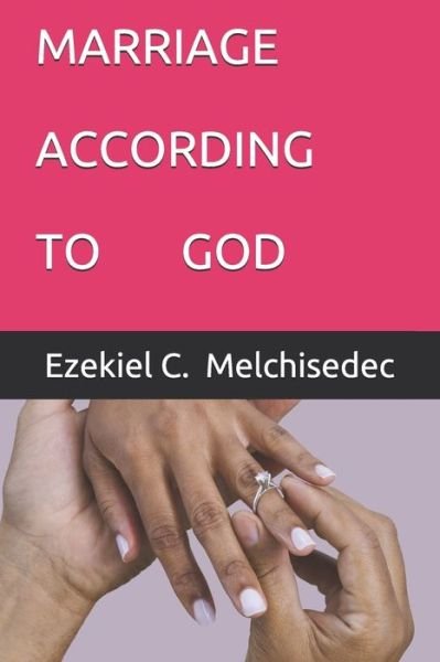Cover for Ezekiel C Melchisedec · Marriage According To God (Paperback Bog) (2020)