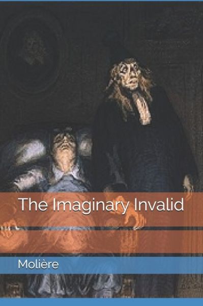 The Imaginary Invalid - Moliere - Books - Independently Published - 9798696317250 - February 27, 2021