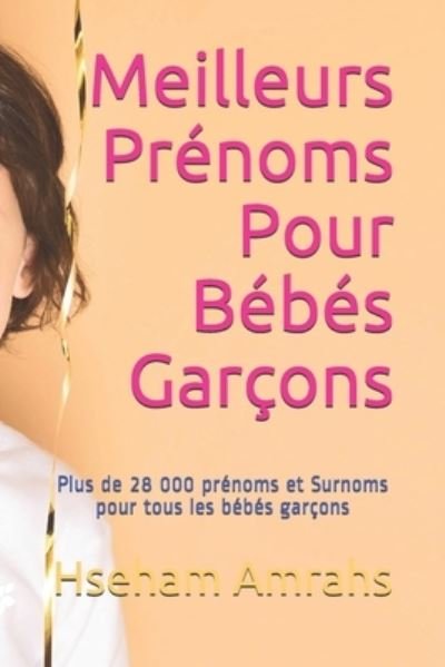 Cover for Hseham Amrahs · Meilleurs Prenoms Pour Bebes Garcons: Plus de 28 000 prenoms et Surnoms pour tous les bebes garcons (Paperback Book) (2021)