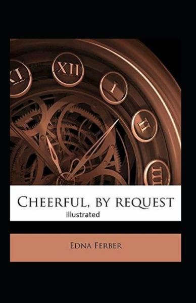 Cheerful-By Request Illustrated - Edna Ferber - Books - Independently Published - 9798739638250 - April 17, 2021