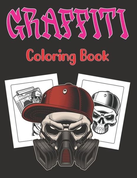 Cover for Magdalena Ledbetter Press · Graffiti Coloring Book: A Street Art Coloring Book Gift for Teens and Adults - Graffiti Fonts, Walls, Guns, Gangsters, Hooligans, Sugar Skull and more Page Vol-1 (Pocketbok) (2021)