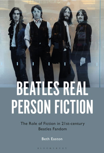 Cover for Easton, Bethany (Lecturer, Cumbria University, UK) · Beatles Real Person Fiction: The Role of Fiction in 21st-century Beatles Fandom (Hardcover Book) (2025)