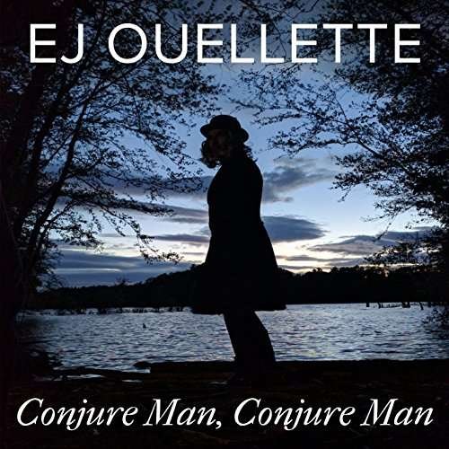 Cover for Ej Ouellette · Conjure Man Conjure Man (CD) (2016)