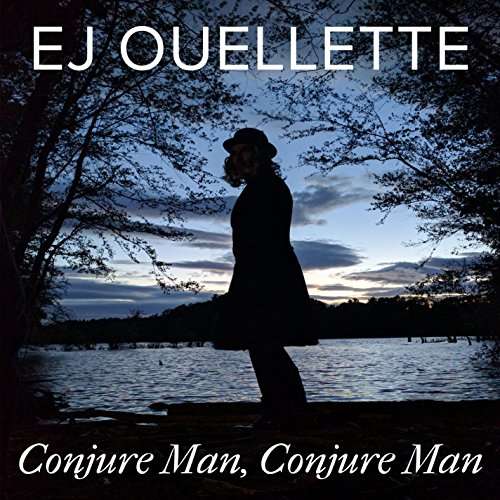 Cover for Ej Ouellette · Conjure Man Conjure Man (CD) (2016)