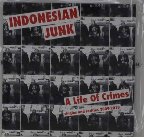 Cover for Indonesian Junk · A Life Of Crimes: Singles And Rarities (CD) (2020)