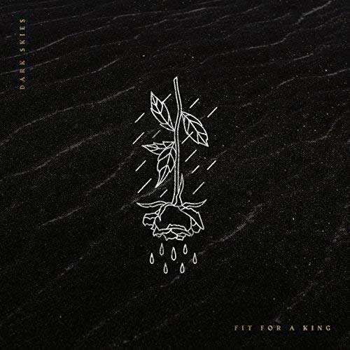 Dark Skies - Fit For A King - Musik - POP - 0810488023251 - 16. november 2018