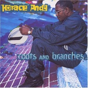 Roots And Branches - Horace Andy - Music - ARIWA RECORDS - 5020145801251 - April 5, 2009