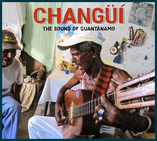 Changui: the Sound of Guantanamo / Various - Changui: the Sound of Guantanamo / Various - Musiikki - PETAL PROD - 5059033593251 - perjantai 30. heinäkuuta 2021