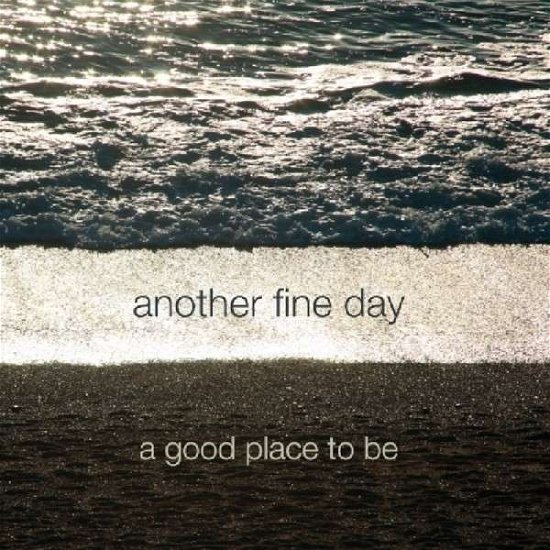 A Good Place To Be - Another Fine Day - Musiikki - INTERCHILL - 5060376221251 - tiistai 12. toukokuuta 2015