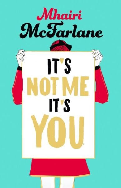 It's Not Me, It's You - Mhairi McFarlane - Boeken - HarperCollins Publishers - 9780008101251 - 6 november 2014