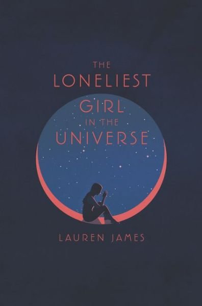 Cover for Lauren James · The Loneliest Girl in the Universe (Hardcover bog) (2018)