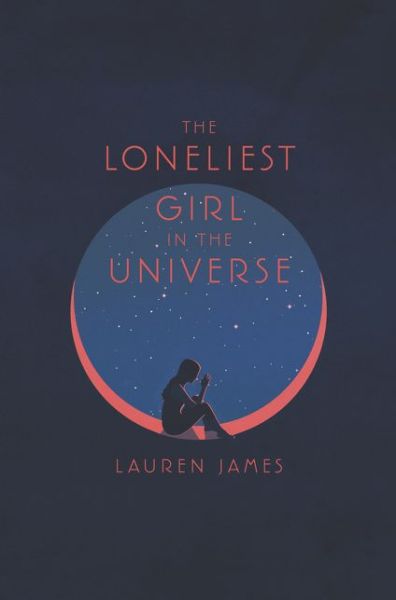 Cover for Lauren James · The Loneliest Girl in the Universe (Hardcover Book) (2018)