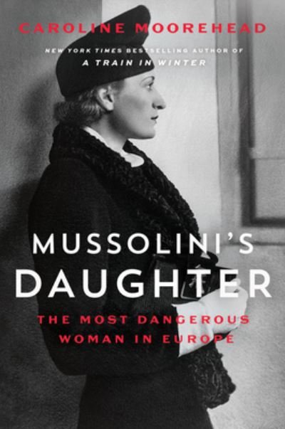 Cover for Caroline Moorehead · Mussolini's Daughter: The Most Dangerous Woman in Europe (Hardcover Book) (2022)