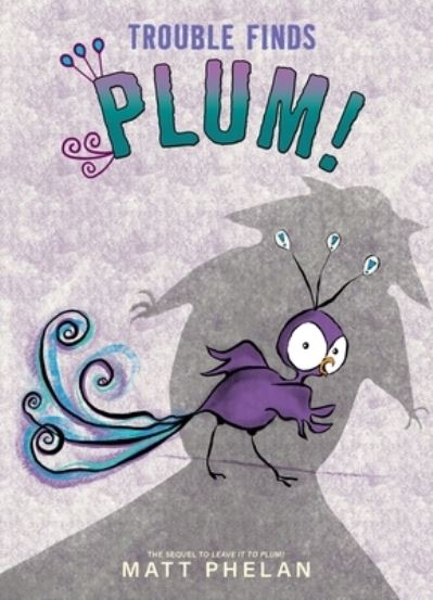 Cover for Matt Phelan · Trouble Finds Plum! (Book) (2024)